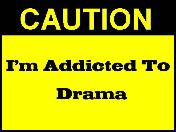 Are You Addicted To The Drama?